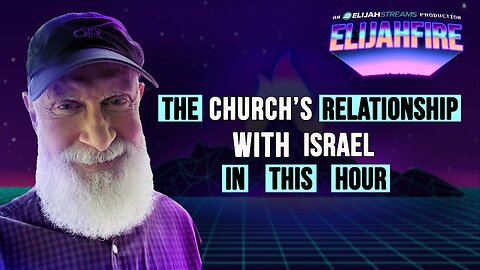 THE CHURCH’S RELATIONSHIP WITH ISRAEL IN THIS HOUR ElijahFire: Ep. 456 – JOHN MYERS