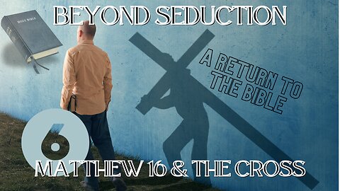 Matthew 16 and The Cross (Beyond Seduction Part 6 with Dave Hunt)