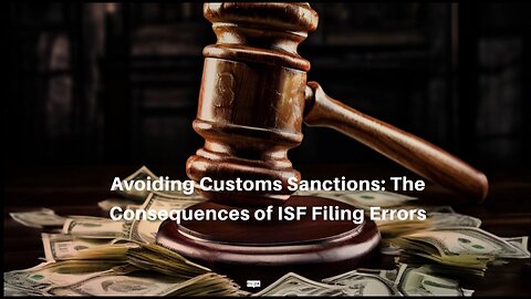 ISF Filing: The Risks and Penalties Involved in Customs Sanctions