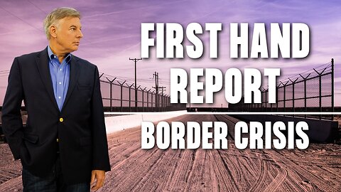 First-Hand Report from the Border Crisis.