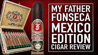 My Father Fonseca Mexico Edition Cigar Review