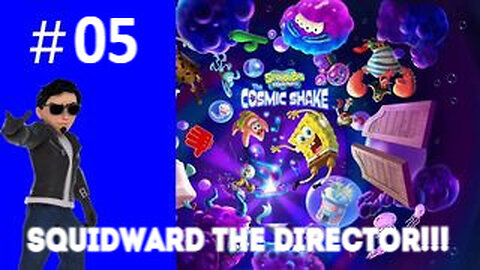 SQUIDWARD THE DIRECTOR!!! Playing SpongeBob SquarePants: The Cosmic Shake #05