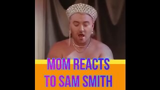 BASED Mom Reacts To Sam Smith new "SONG" video