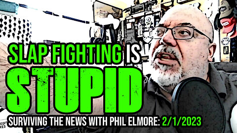 Slap Fighting Is Stupid - Surviving the News, 1 February 2023