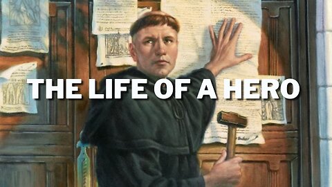 The Life of Martin Luther: A Hero of the Reformation