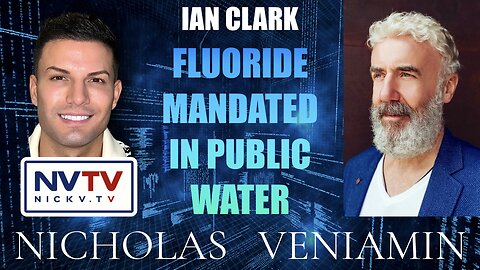 Ian Clark Discusses Fluoride Mandated In Public Water with Nicholas Veniamin