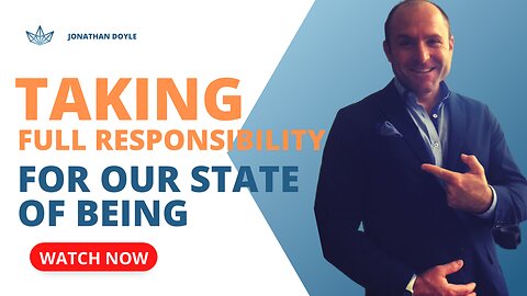 Taking Full Responsibility For Our State of Being!