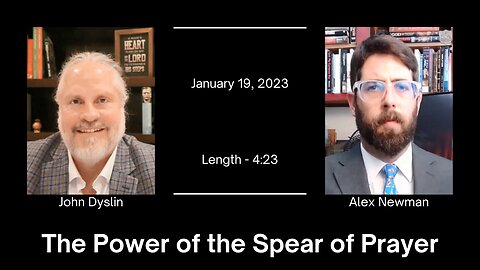 The Power of the Spear of Prayer | John Dyslin and Alex Newman (1/19/23)