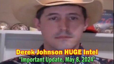 Derek Johnson HUGE Intel: "Derek Johnson Important Update, May 8, 2024"