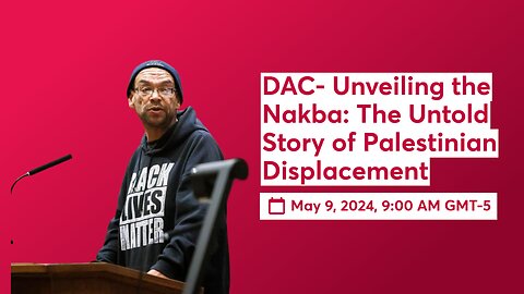 DAC- Unveiling the Nakba: The Untold Story of Palestinian Displacement
