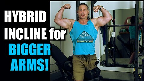 HYBRID INCLINES for BIGGER ARMS