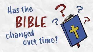 Has the Bible Changed Over Time?