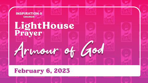 Lighthouse Prayer: Armour of God // February 6, 2023