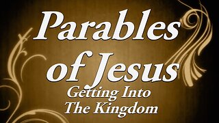 The Parables of Jesus: Part 1 Getting into the Kingdom