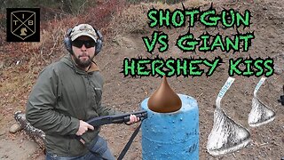 Shotgun vs. Giant Hershey Kiss