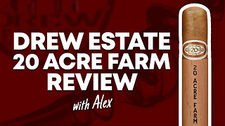 Drew Estate 20 Acre Farm Review