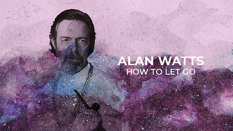 Alan Watts - Letting Go