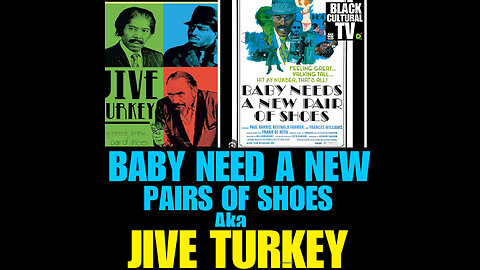 BCTV #64 JIVE TURKEY aka BABY NEEDS A NEW PAIR OF SHOES