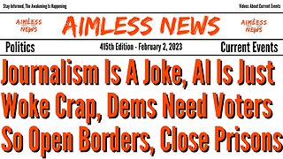 Journalism Is A Joke, AI Is Just Woke Crap, Dems Need Voters So They Open Borders & Close Prisons