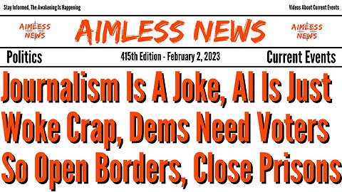 Journalism Is A Joke, AI Is Just Woke Crap, Dems Need Voters So They Open Borders & Close Prisons