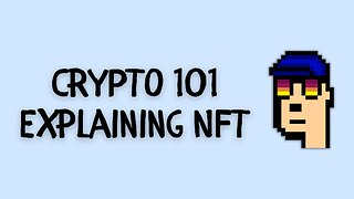 Crypto 101 - E06 NFTs