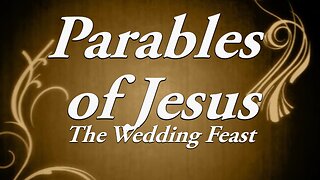 The Parable of Jesus: Part 8 the Wedding Feast