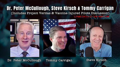 McCullough, Kirsch & Carrigan (Includes Project Veritas & Vaccine-Injured Pilots Discussion)