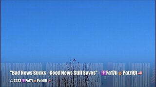 "Bad News Sucks - Good News Still Saves" - ✝️Fa17h☝🏽PatriQt🇺🇸