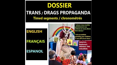 (Fran _ Eng _ Esp) DOSSIER Trans/Drags: propaganda, BEWARE. Targeting children.