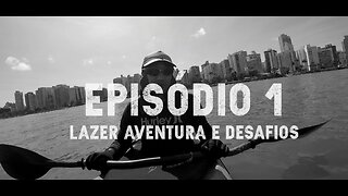 Viagem Aula Curso - Diário de Canoísta - episódio 1: lazer, aventura e desafios