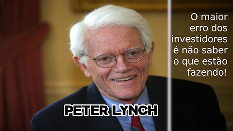 PETER LYNCH FALA SOBRE INVESTIMENTOS