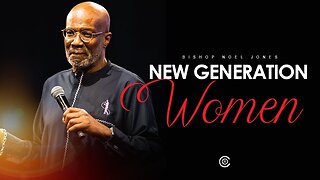 BISHOP NOEL JONES - NEW GENERATION WOMEN