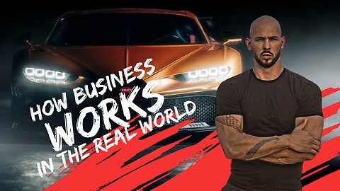 HOW BUSINESS WORKS IN THE REAL WORLD - ANDREW TATE