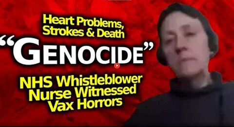 "THIS IS GENOCIDE" - NHS NURSE WHISTLEBLOWER EXPOSES HORRIFIC VACCINE INJURIES SHE'S WITNESSED