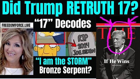 Did Trump Retruth 17?? I Am the Storm, Bronze Serpent 4-30-24