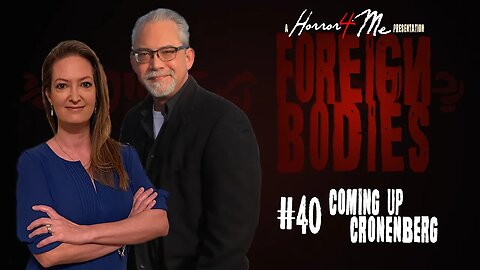 FOREIGN BODIES 40: Coming Up Cronenberg