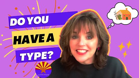 Do You Have a 'Type' in Arizona Real Estate with Katie Whelan