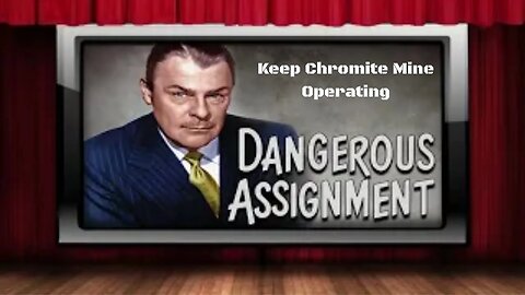 Dangerous Assignment - Old Time Radio Shows - Keep Chromite Mine Operating