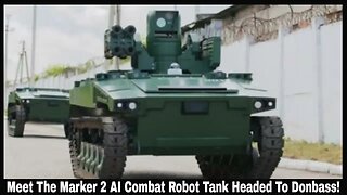 Meet The Marker 2 AI Combat Robot Tank Headed To Donbass!