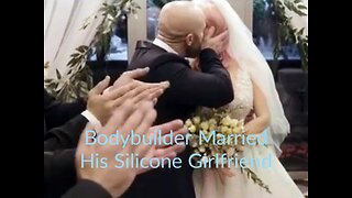 Bodybuilder Married His Silicone Girlfriend