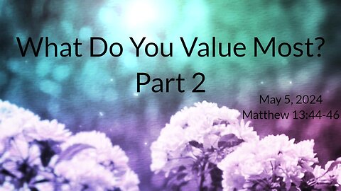 What Do You Value Most? Part 2