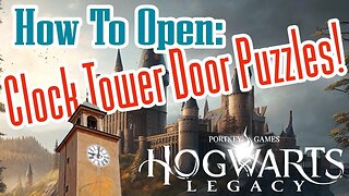 Hogwarts Legacy Clock Tower Doors How to Open