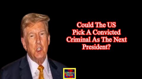 Trump verdict: Could the US pick a convicted criminal as the next president?