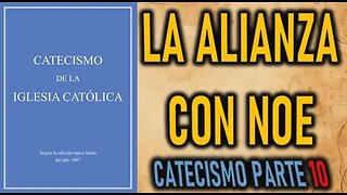 LA ALIANZA CON NOE -CATECISMO DE LA IGLESIA CATOLICA PARTE 10