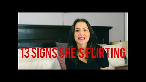 13 Signs She's Flirting WIth You & Signs She's Not (Part 2)