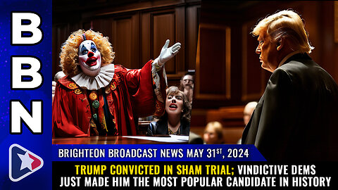 Situation Update, May 31, 2023 - Trump Convicted In Sham Trial! Vindictive Dems Just Made Him The Most Popular Candidate In History! - Mike Adams 