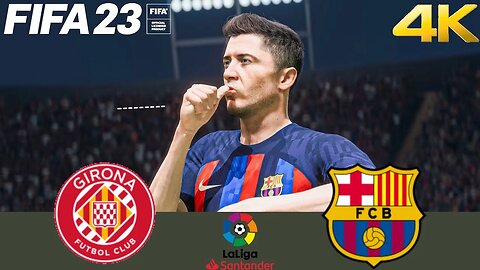 FIFA 23 - FC Girona vs Barcelona LIVE | LA LIGA SANTANDER 2023 [4K 60FPS]