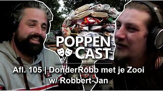 DonderRobb met je Zooi w/ Robbert-Jan | PoppenCast #105