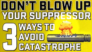 Suppressors 101: Don't Blow Up Your Suppressor...3 Ways To Avoid Catastrophe