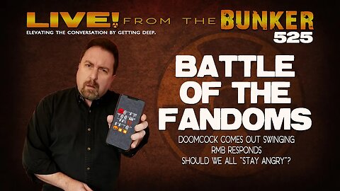 Live From the Bunker 525: Battle of the Fandoms! Round ? - Doomcock vs RMB